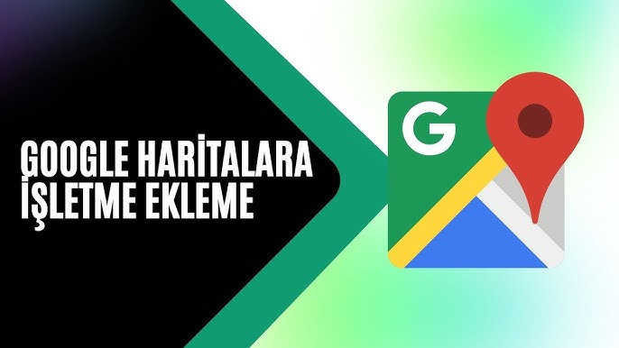 Google Haritalar’a Yer Ekleme