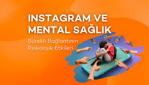 Instagram ve Mental Sağlık: Sürekli Bağlantının Psikolojik Etkileri