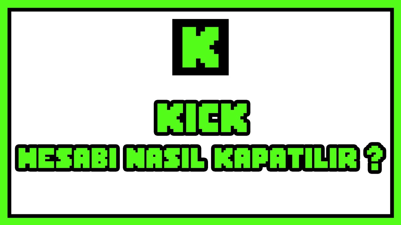 Kick Hesap Silme Nasıl Yapılır?