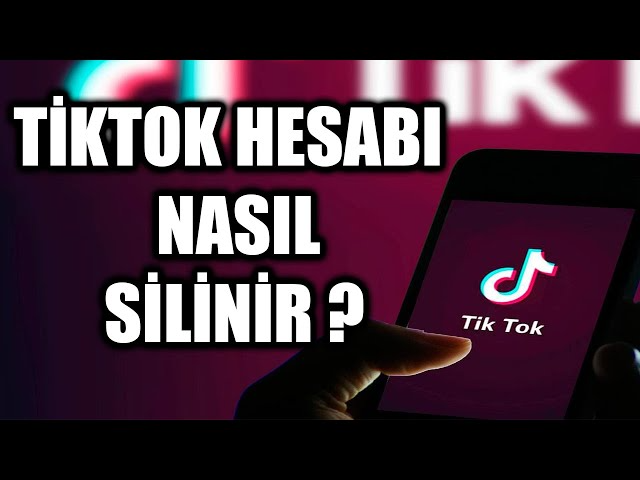 Tiktok Hesabı Nasıl Silinir?